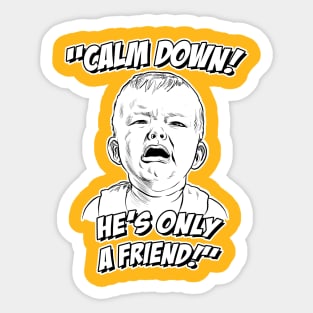 Calm Down! He's Only a Friend! Sticker